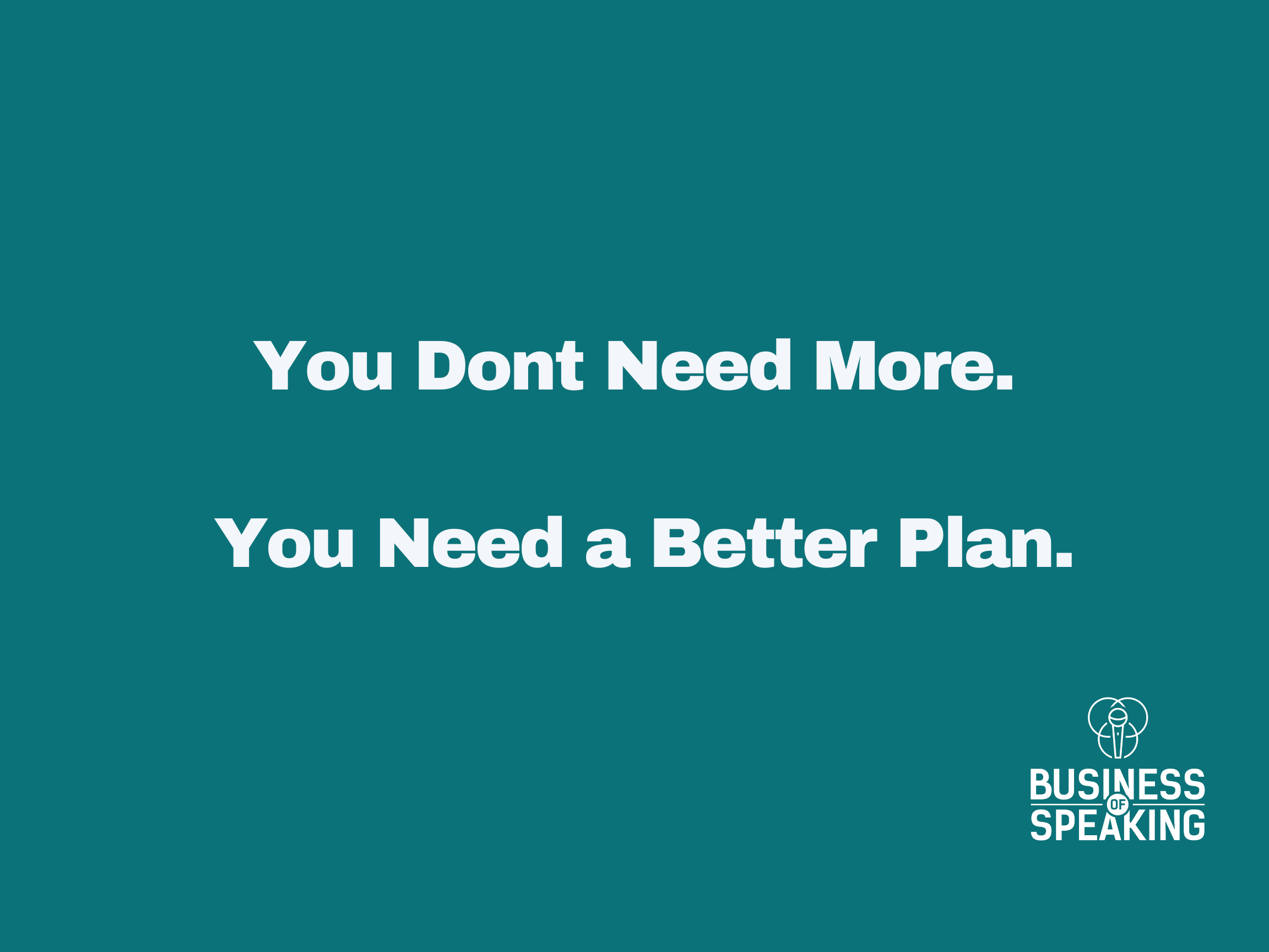 Test reading: You Dont Need More. You Need a Better Plan.